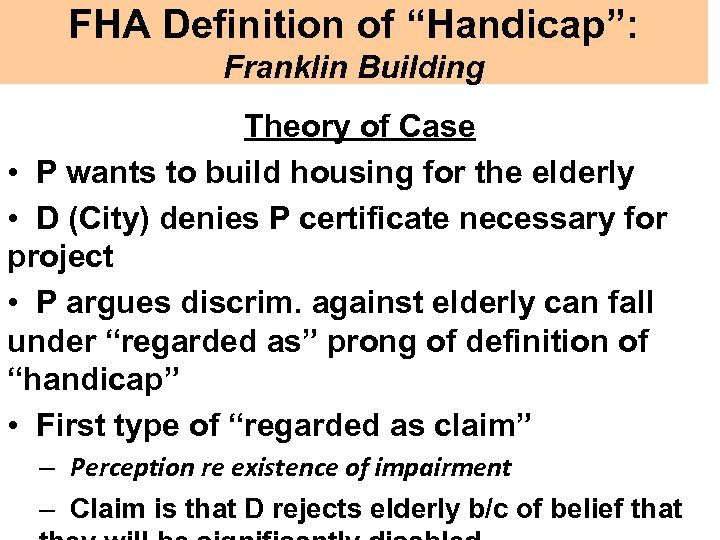 FHA Definition of “Handicap”: Franklin Building Theory of Case • P wants to build