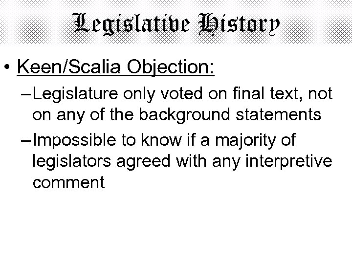 Legislative History • Keen/Scalia Objection: – Legislature only voted on final text, not on