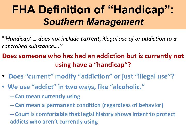 FHA Definition of “Handicap”: Southern Management “‘Handicap’ … does not include current, illegal use