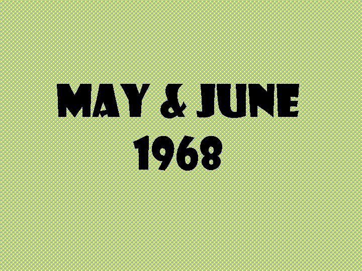 MAY & JUNE 1968 