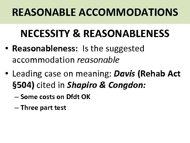 REASONABLE ACCOMMODATIONS NECESSITY & REASONABLENESS • Reasonableness: Is the suggested accommodation reasonable • Leading