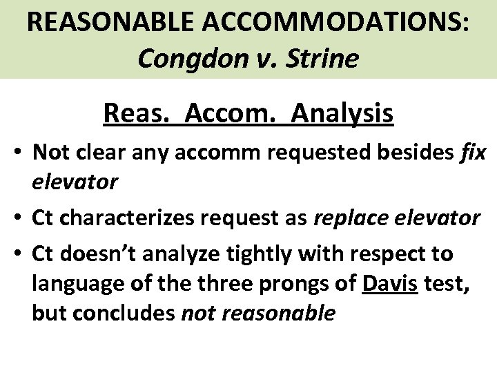 REASONABLE ACCOMMODATIONS: Congdon v. Strine Reas. Accom. Analysis • Not clear any accomm requested