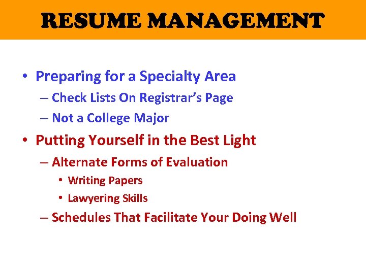 RESUME MANAGEMENT • Preparing for a Specialty Area – Check Lists On Registrar’s Page