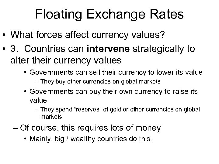 Floating Exchange Rates • What forces affect currency values? • 3. Countries can intervene