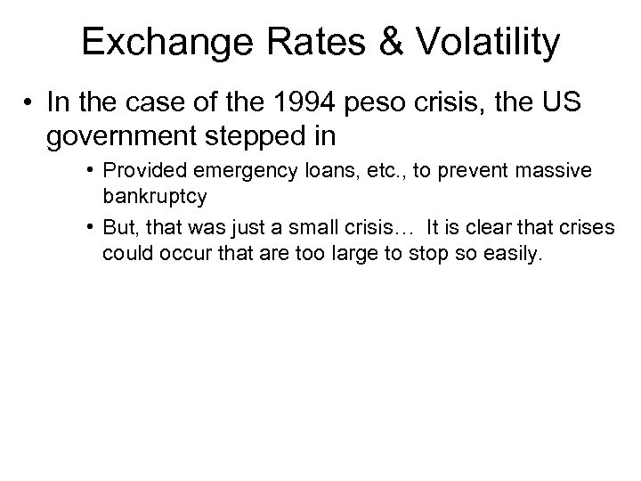 Exchange Rates & Volatility • In the case of the 1994 peso crisis, the