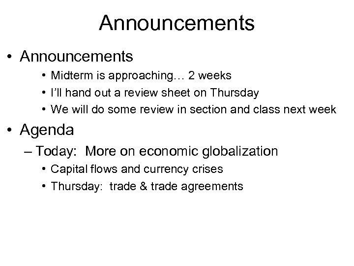 Announcements • Midterm is approaching… 2 weeks • I’ll hand out a review sheet