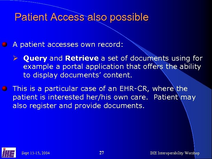 Patient Access also possible A patient accesses own record: Ø Query and Retrieve a