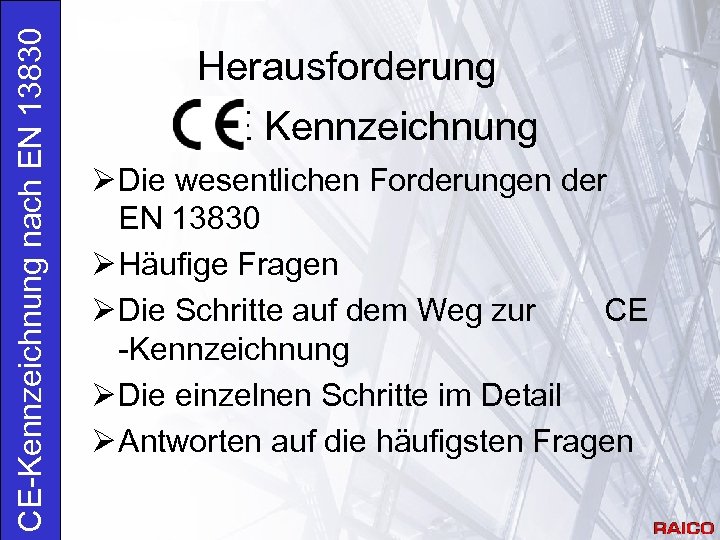 CE-Kennzeichnung nach EN 13830 Herausforderung CE Kennzeichnung Ø Die wesentlichen Forderungen der EN 13830