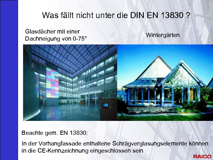 Was fällt nicht unter die DIN EN 13830 ? Glasdächer mit einer Dachneigung von