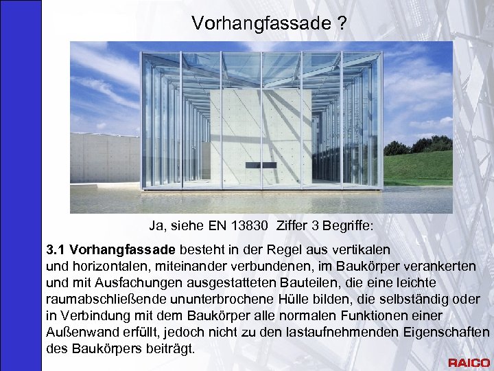 Vorhangfassade ? Ja, siehe EN 13830 Ziffer 3 Begriffe: 3. 1 Vorhangfassade besteht in