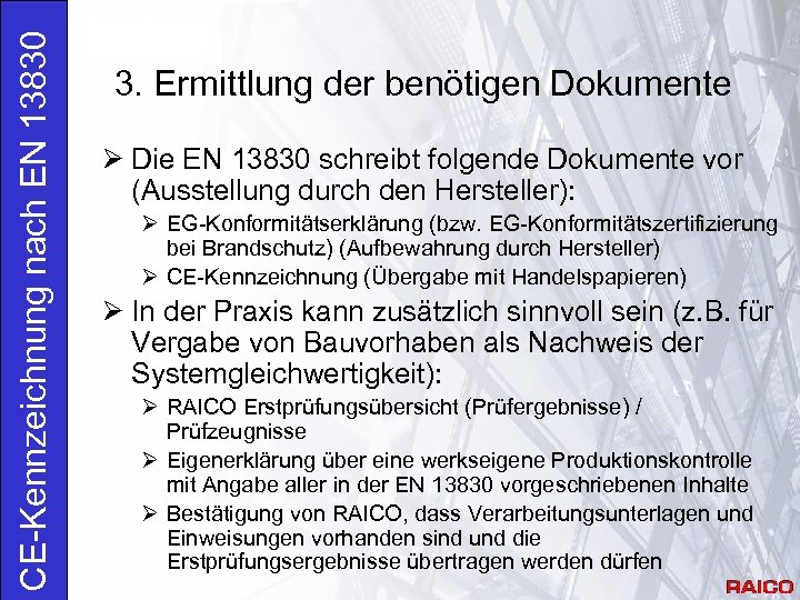 CE-Kennzeichnung nach EN 13830 3. Ermittlung der benötigen Dokumente Ø Die EN 13830 schreibt