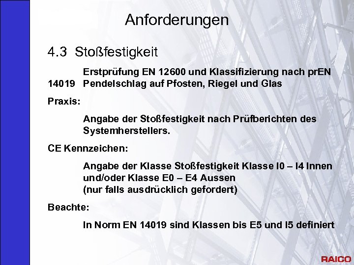 Anforderungen 4. 3 Stoßfestigkeit Erstprüfung EN 12600 und Klassifizierung nach pr. EN 14019 Pendelschlag