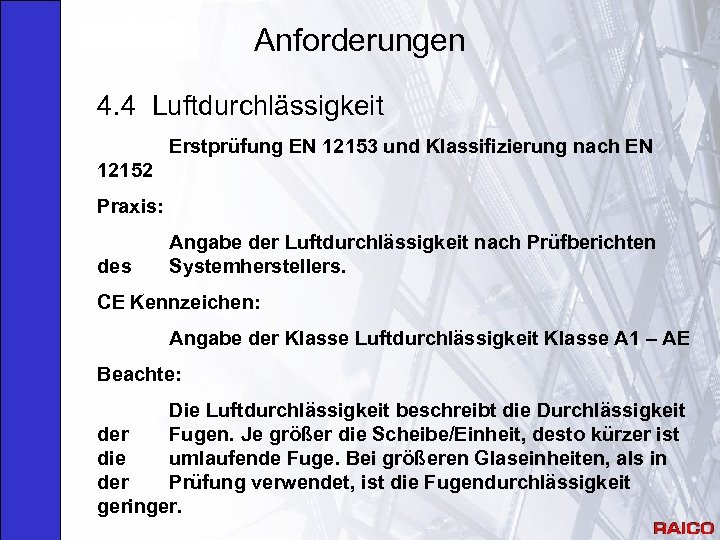 Anforderungen 4. 4 Luftdurchlässigkeit Erstprüfung EN 12153 und Klassifizierung nach EN 12152 Praxis: des