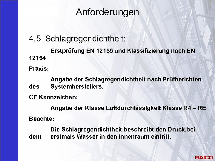 Anforderungen 4. 5 Schlagregendichtheit: Erstprüfung EN 12155 und Klassifizierung nach EN 12154 Praxis: des