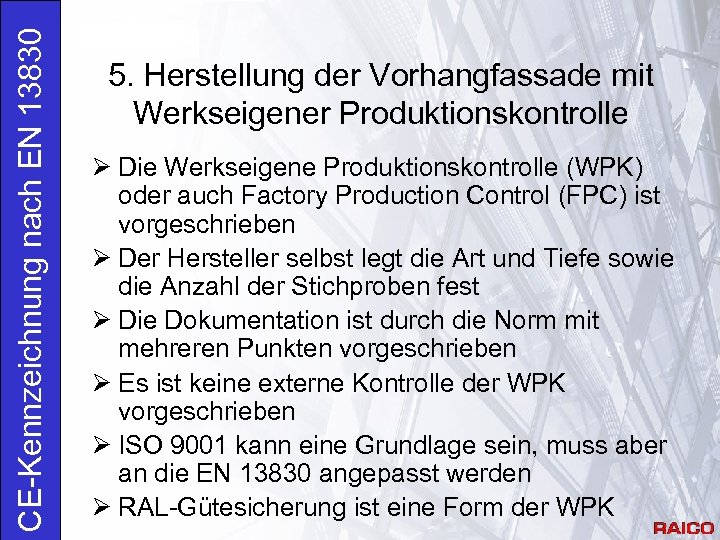 CE-Kennzeichnung nach EN 13830 5. Herstellung der Vorhangfassade mit Werkseigener Produktionskontrolle Ø Die Werkseigene