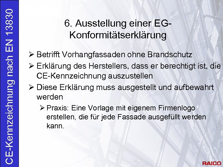 CE-Kennzeichnung nach EN 13830 6. Ausstellung einer EGKonformitätserklärung Ø Betrifft Vorhangfassaden ohne Brandschutz Ø