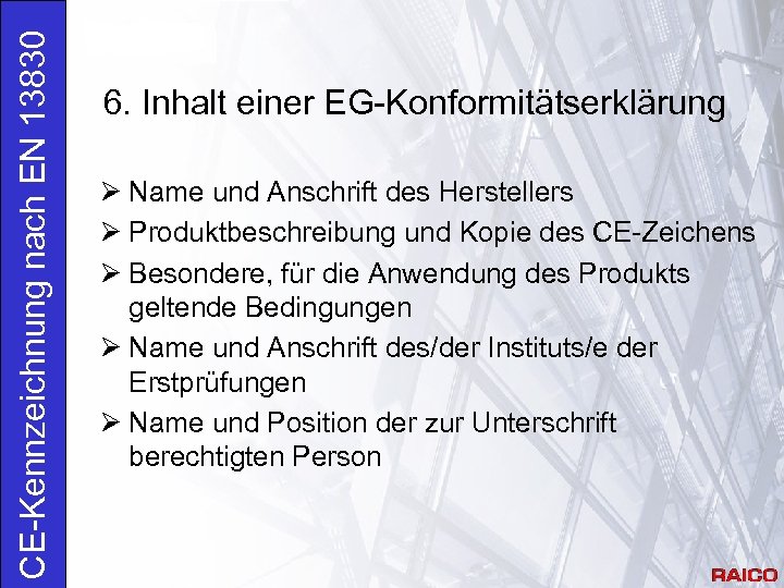 CE-Kennzeichnung nach EN 13830 6. Inhalt einer EG-Konformitätserklärung Ø Name und Anschrift des Herstellers