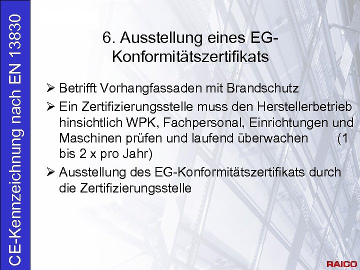 CE-Kennzeichnung nach EN 13830 6. Ausstellung eines EGKonformitätszertifikats Ø Betrifft Vorhangfassaden mit Brandschutz Ø