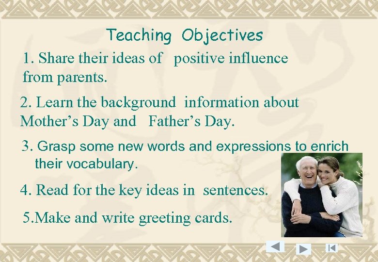 Teaching Objectives 1. Share their ideas of positive influence from parents. 2. Learn the
