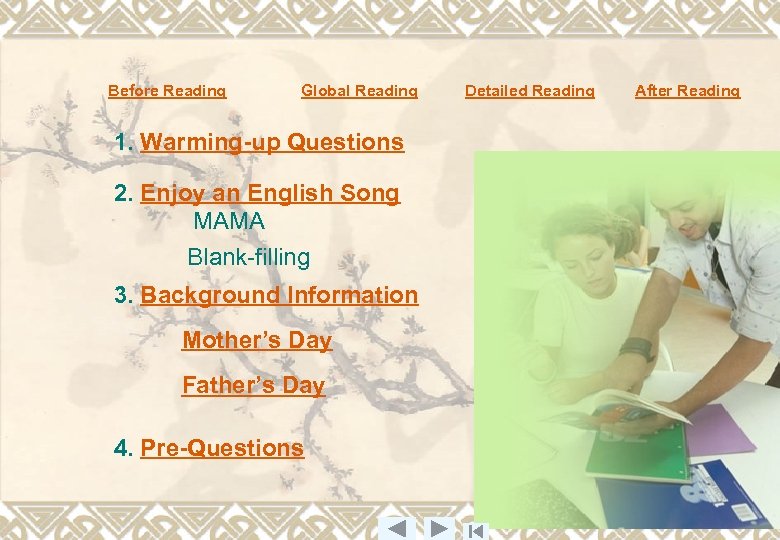 Before Reading Global Reading 1. Warming-up Questions 2. Enjoy an English Song MAMA Blank-filling