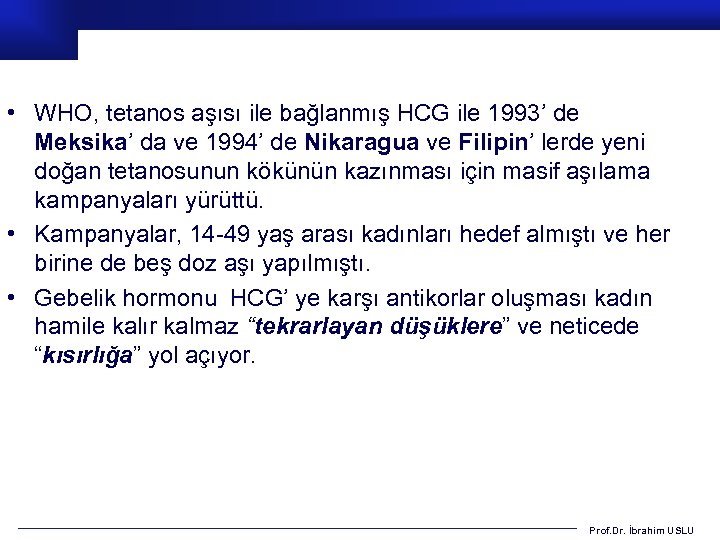  • WHO, tetanos aşısı ile bağlanmış HCG ile 1993’ de Meksika’ da ve