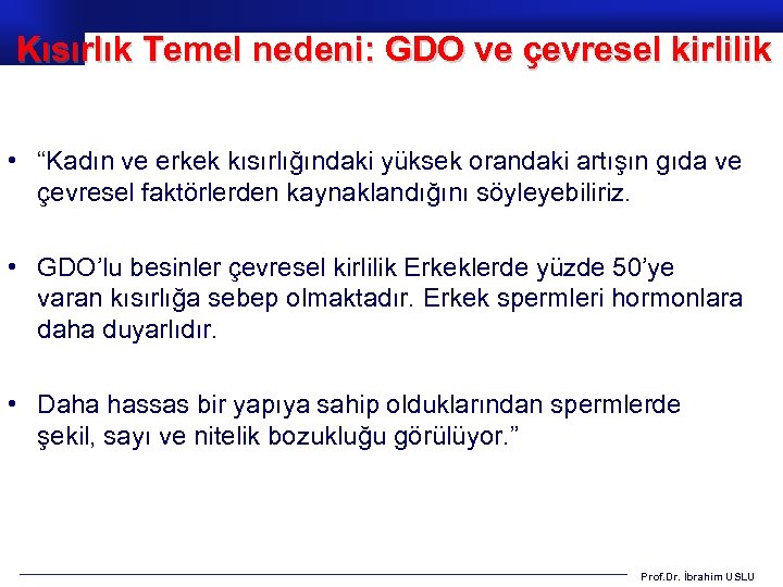 Kısırlık Temel nedeni: GDO ve çevresel kirlilik • “Kadın ve erkek kısırlığındaki yüksek orandaki