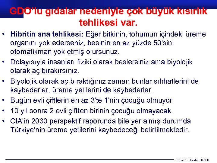 GDO’lu gıdalar nedeniyle çok büyük kısırlık tehlikesi var. • Hibritin ana tehlikesi: Eğer bitkinin,