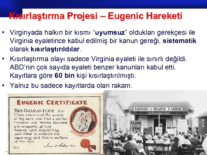 Kısırlaştırma Projesi – Eugenic Hareketi • Virginyada halkın bir kısmı “uyumsuz” oldukları gerekçesi ile