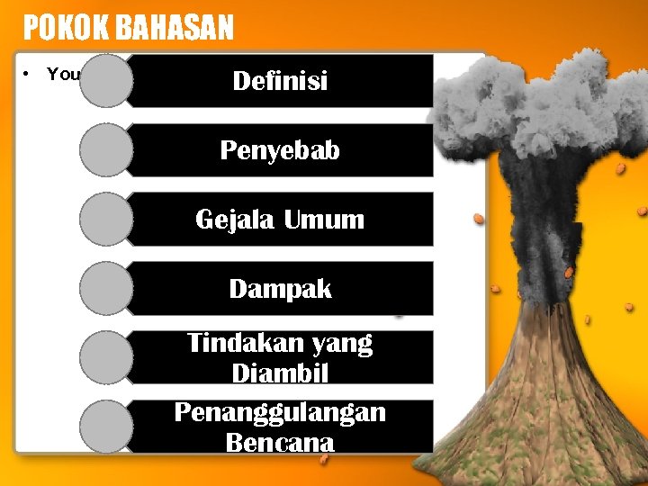 POKOK BAHASAN • Your subtopics go here Definisi Penyebab Gejala Umum Dampak Tindakan yang