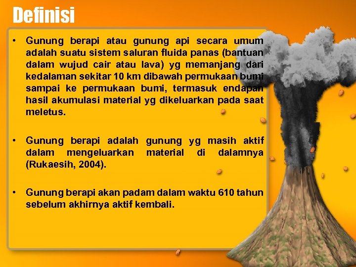 Definisi • Gunung berapi atau gunung api secara umum adalah suatu sistem saluran fluida