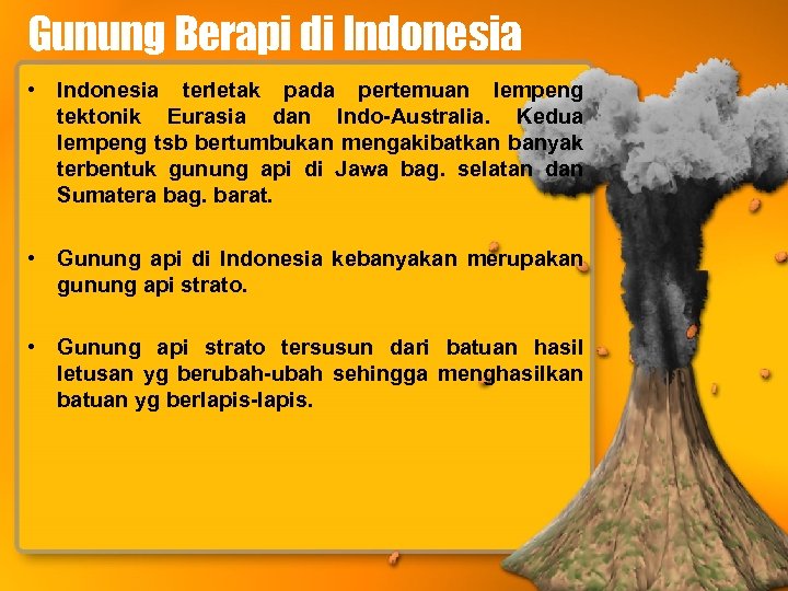 Gunung Berapi di Indonesia • Indonesia terletak pada pertemuan lempeng tektonik Eurasia dan Indo-Australia.