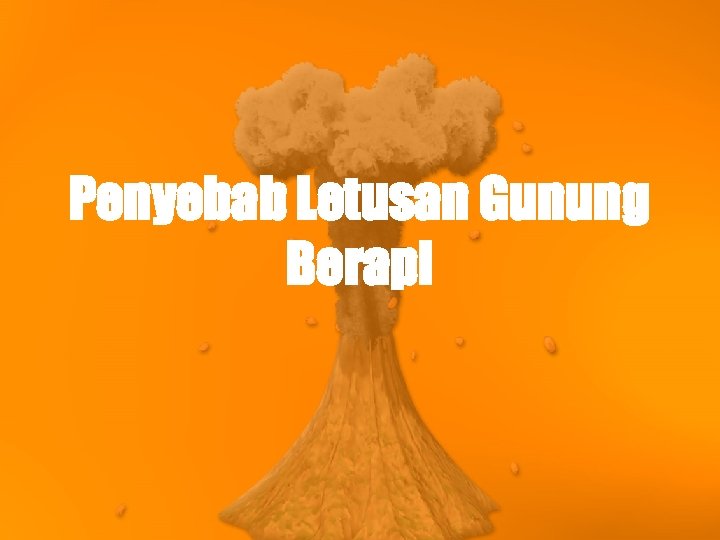 Penyebab Letusan Gunung Berapi 