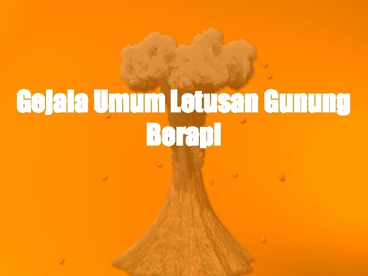 Gejala Umum Letusan Gunung Berapi 