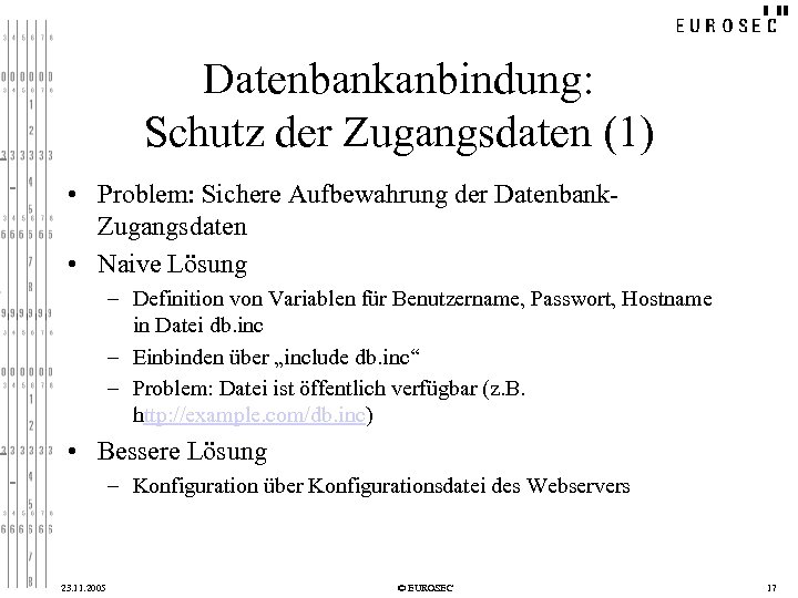 Datenbankanbindung: Schutz der Zugangsdaten (1) • Problem: Sichere Aufbewahrung der Datenbank. Zugangsdaten • Naive