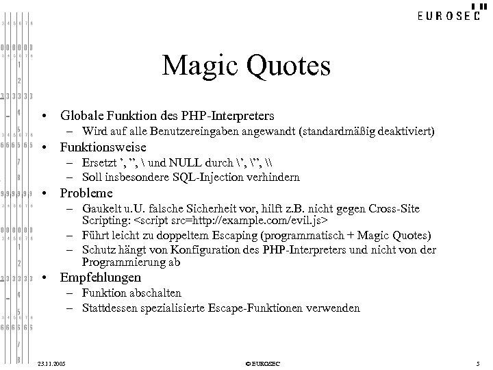 Magic Quotes • Globale Funktion des PHP-Interpreters – Wird auf alle Benutzereingaben angewandt (standardmäßig