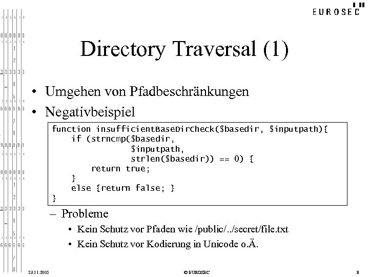 Directory Traversal (1) • Umgehen von Pfadbeschränkungen • Negativbeispiel function insufficient. Base. Dir. Check($basedir,