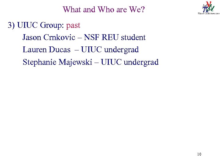 What and Who are We? 3) UIUC Group: past Jason Crnkovic – NSF REU