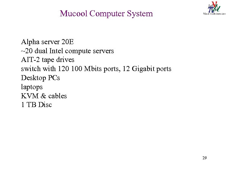 Mucool Computer System Alpha server 20 E ~20 dual Intel compute servers AIT-2 tape