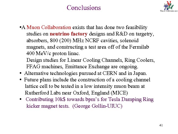 Conclusions • A Muon Collaboration exists that has done two feasibility studies on neutrino