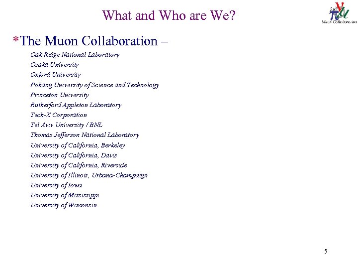What and Who are We? *The Muon Collaboration – Oak Ridge National Laboratory Osaka