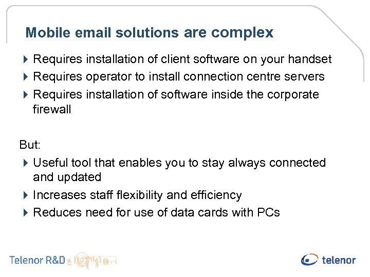 Mobile email solutions are complex 4 Requires installation of client software on your handset