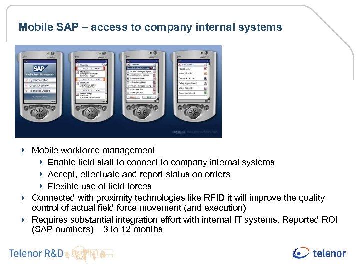 Mobile SAP – access to company internal systems 4 Mobile workforce management 4 Enable