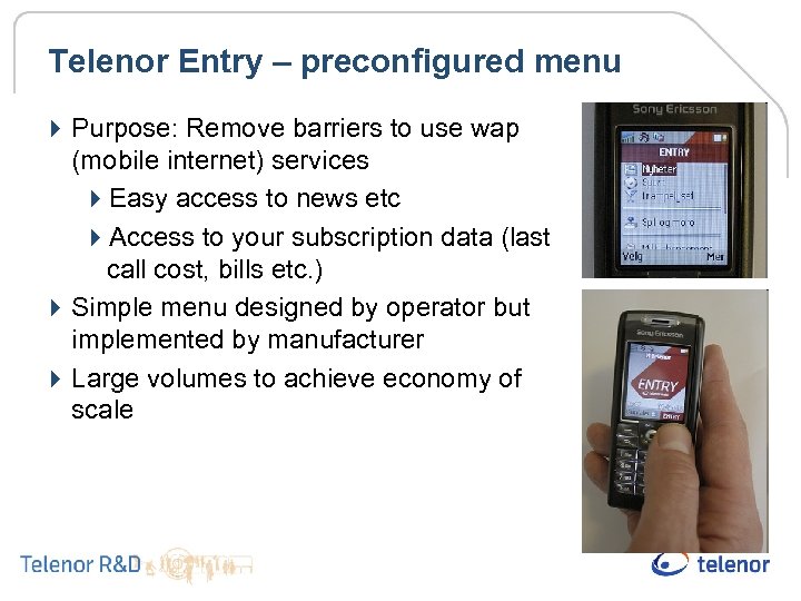 Telenor Entry – preconfigured menu 4 Purpose: Remove barriers to use wap (mobile internet)