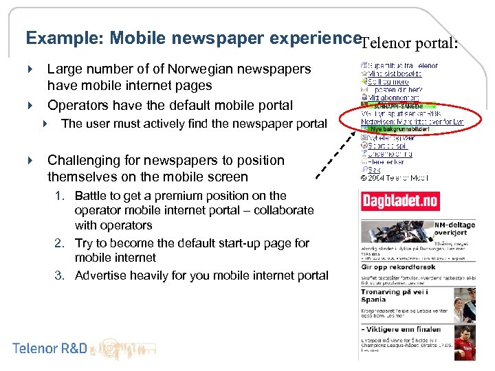 Example: Mobile newspaper experience. Telenor portal: 4 Large number of of Norwegian newspapers have