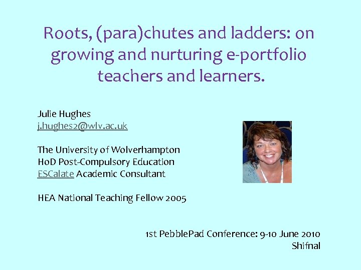Roots, (para)chutes and ladders: on growing and nurturing e-portfolio teachers and learners. Julie Hughes