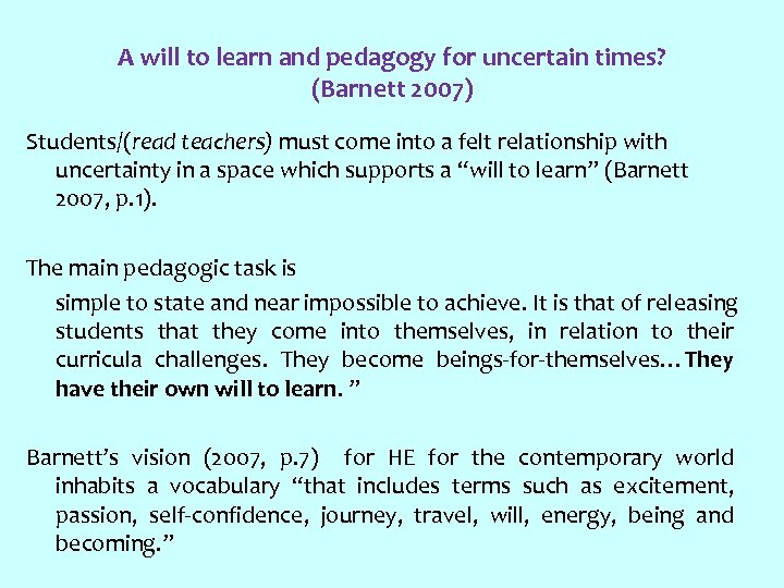 A will to learn and pedagogy for uncertain times? (Barnett 2007) Students/(read teachers) must
