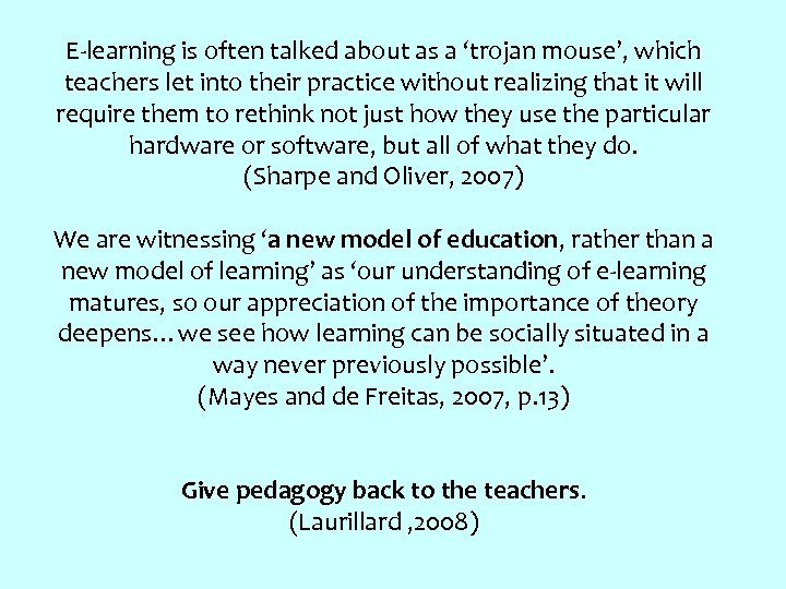 E-learning is often talked about as a ‘trojan mouse’, which teachers let into their