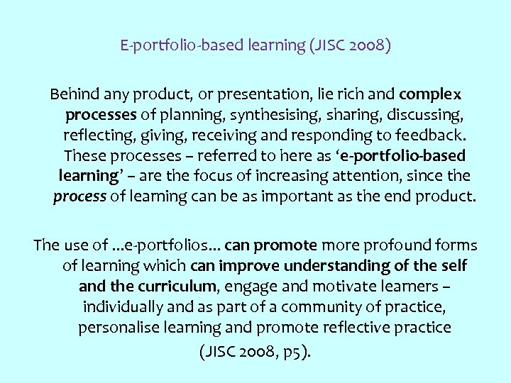 E-portfolio-based learning (JISC 2008) Behind any product, or presentation, lie rich and complex processes