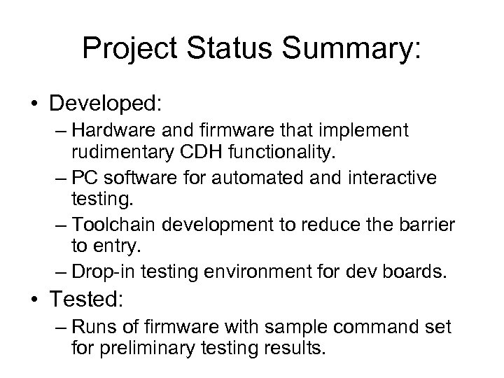 Project Status Summary: • Developed: – Hardware and firmware that implement rudimentary CDH functionality.
