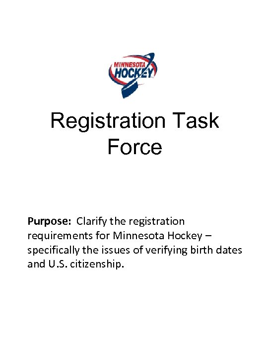 Registration Task Force Purpose: Clarify the registration requirements for Minnesota Hockey – specifically the